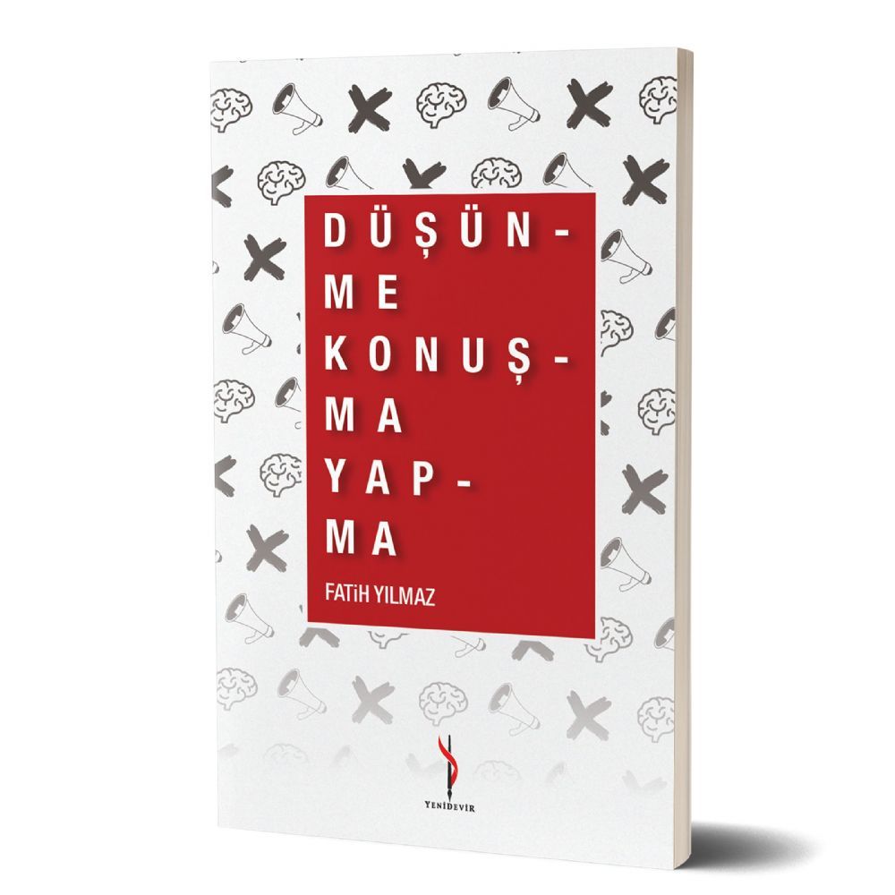 DÜŞÜN-ME KONUŞ-MA YAP-MA
