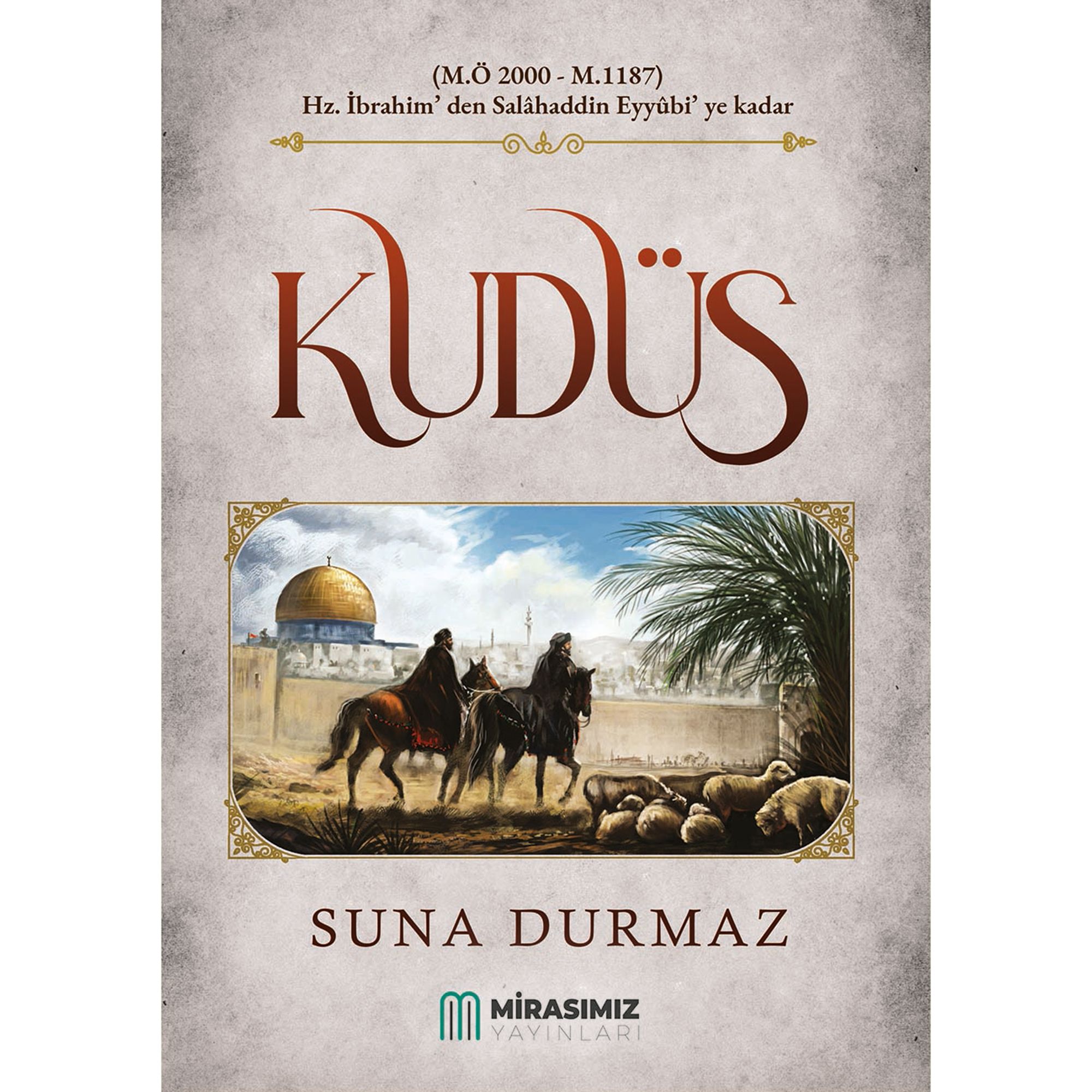KUDÜS (HZ. İBRAHİM'DEN SELAHADDİN EYYUBİ'YE KADAR)