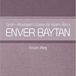Sırat-ı Müstakim Üzere Bir İslam Alimi Enver Baytan
